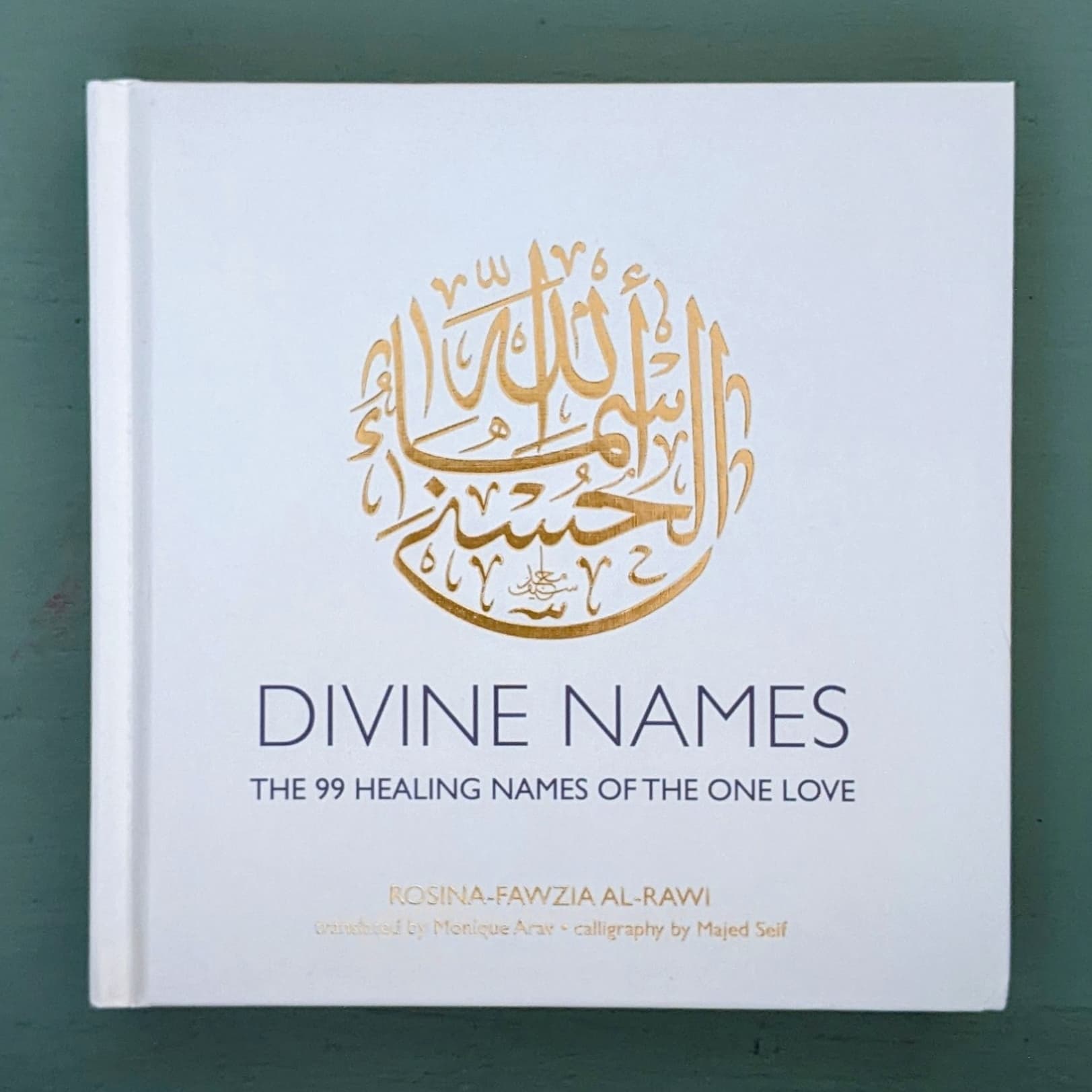 Divine Names, the 99 Healing Names of the One Love (Hardcover) - Rosina-Fawzia Al-Rawi, translated by Monique Arav, Calligraphy by Majed Seif